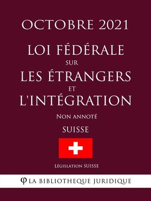 cover image of Loi fédérale sur les étrangers et l'intégration (Suisse) (Octobre 2021) Non annoté